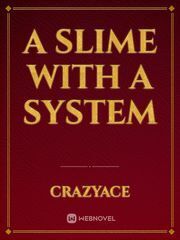 A slime with a system