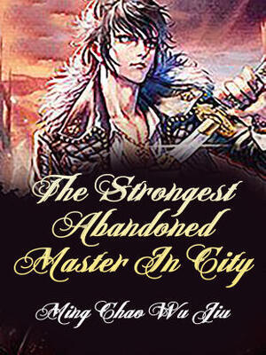 The Strongest Abandoned Master In City